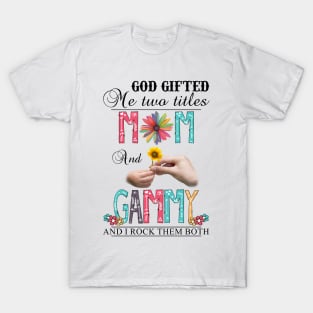 Vintage God Gifted Me Two Titles Mom And Gammy Wildflower Hands Sunflower Happy Mothers Day T-Shirt